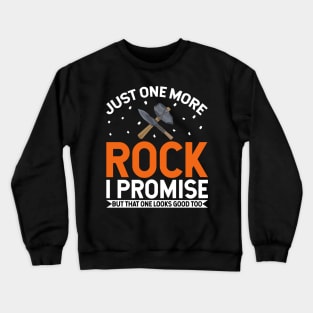 "Just One More Rock, I Promise" - Funny Geology & Rockhounding T-Shirt Crewneck Sweatshirt